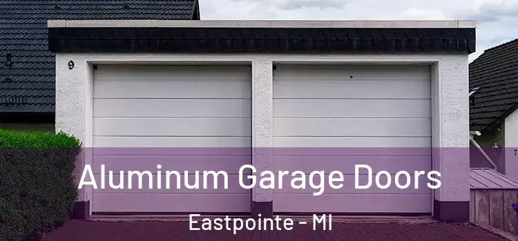  Aluminum Garage Doors Eastpointe - MI