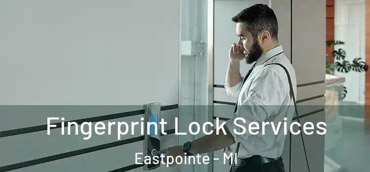  Fingerprint Lock Services Eastpointe - MI