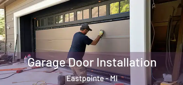  Garage Door Installation Eastpointe - MI
