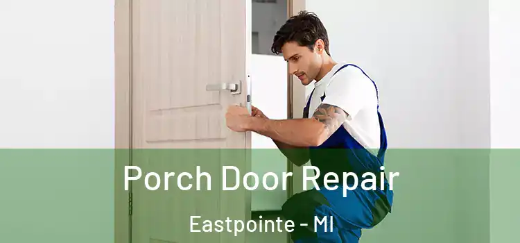  Porch Door Repair Eastpointe - MI