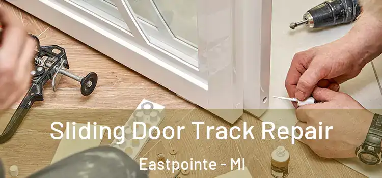 Sliding Door Track Repair Eastpointe - MI