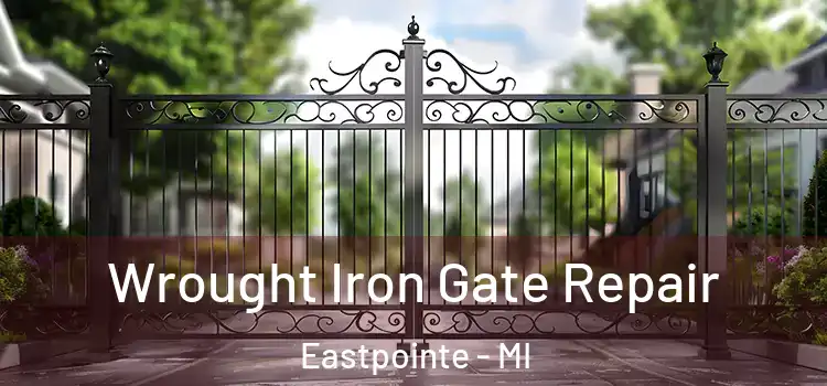 Wrought Iron Gate Repair Eastpointe - MI